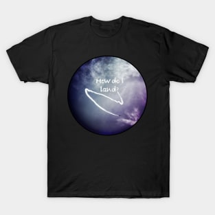 How do I Land? T-Shirt